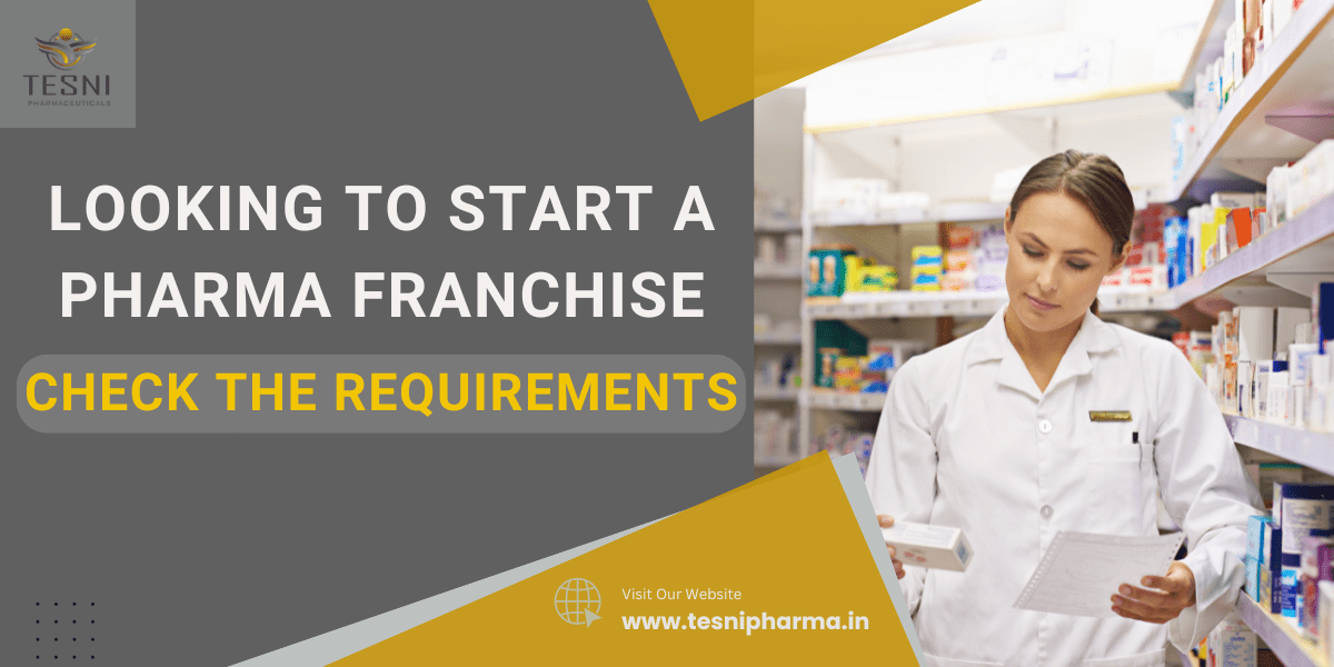Looking to Start a Pharma Franchise - Check the Requirements