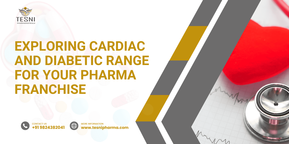 Exploring Cardiac and Diabetic Range for Your Pharma Franchise